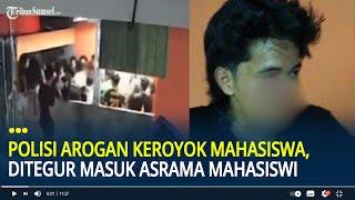 Viral Polisi Arogan Keroyok Mahasiswa, Tak Terima Ditegur Masuk Asrama Mahasiswi Demi Temui Pacar