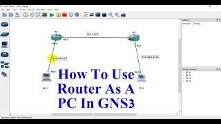 How to Use Router as a PC In GNS3