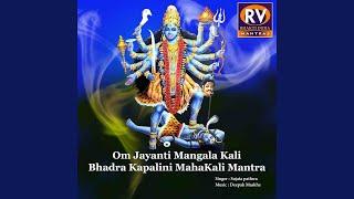 Om Jayanti Mangala Kali Bhadra Kapalini MahaKali Mantra