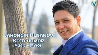 Jahongir Husanov - Ko'zi humor | Жахонгир Хусанов - Кузи хумор (music version) 2017