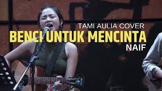 Benci Untuk Mencinta Tami Aulia Cover @silol