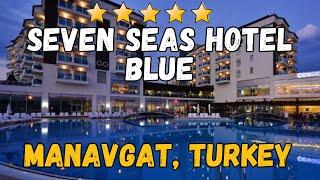 Seven Seas Hotel Blue 5* - Manavgat, Turkey (All-Inclusive Resort)