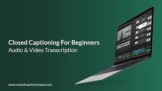 Closed Captioning For Beginners - How to Transcribe Audio & Video Files