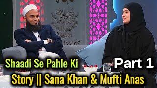 Shadi Se Pahle Ki Story | Part 1 | Story || Sana Khan & Mufti Anas