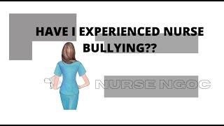 HAVE I EXPERIENCED NURSE BULLYING? | NURSE NGOC