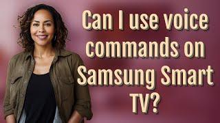 Can I use voice commands on Samsung Smart TV?