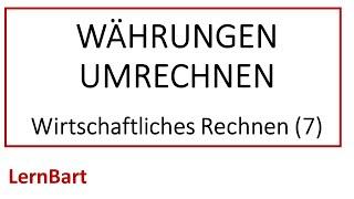 Wie geht die Währungsumrechnung? Wirtschaftliches Rechnen (Teil 7)