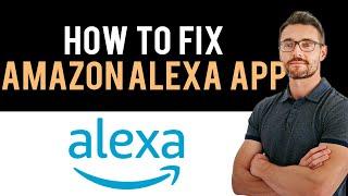  How To Fix Amazon Alexa App Not Working (Full Guide)