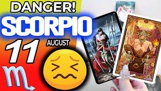 Scorpio ️  DANGER! SOMETHING SERIOUS IS HAPPENING horoscope for today AUGUST 11 2024 ️ #scorpio