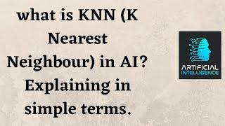 what is KNN (K Nearest Neighbour) in AI? Explaining in simple terms.