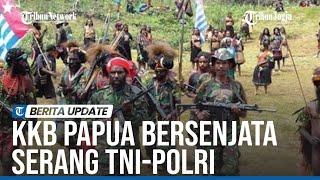 KRONOLOGI KKB PAPUA BERSENJATA PENUH SERANG TNI POLRI, TANPA RASA TAKUT