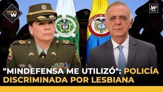 "Mindefensa me utilizó": policía discriminada por lesbiana que sonaba para General | Sigue La W