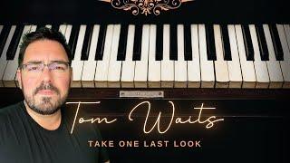  Take One Last Look  - Tom Waits Cover