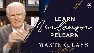Learn, Unlearn and Relearn  | Bob Proctor