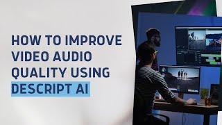 How to Improve Video Audio Quality Using Descript AI