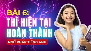 [Ngữ Pháp Tiếng Anh] Bài #6: THÌ HIỆN TẠI HOÀN THÀNH - Nắm Vững Các Thì Trong Tiếng Anh