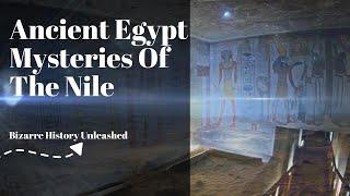 Ancient Egypt: Mysteries of the Nile - Bizarre History Unleashed