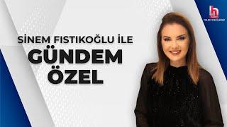 Sinem Fıstıkoğlu ile Gündem Özel (28 Haziran 2024)