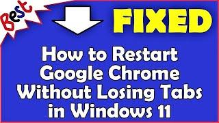 How to Restart Google Chrome Without Losing Tabs in Windows 11