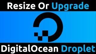How To Resize Or Upgrade Your DigitalOcean Server Droplet To A New Plan