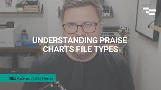 Understanding Praise Charts File Types