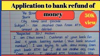 How to write application to bank manager for refund of money/cash not received but amount deducted.