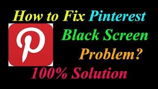 How to Fix Pinterest App Black Screen Problem Solutions Android & Ios - Pinterest Black Screen Error