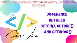 #18 Difference between getch(), getche() and getchar() in C | C Language | CODERS AREA