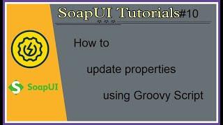 #Tuturials 10 || SoapUI || How to update property using groovy script