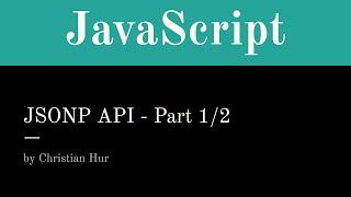 Part 1/2 - JavaScript JSONP API to fetch data from cross domain (Elements of Dynamic Web Design)