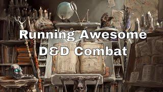 Running Awesome D&D Combat
