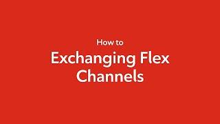 How to Exchange Flex Channels