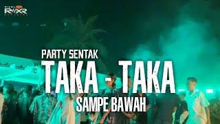 PARTY SENTAK  TAKA - TAKA _ SAMPE BAWAH _ Rizal Rmxr 2024