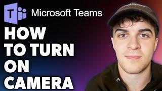 How to Turn On Microsoft Teams Camera (Full 2024 Guide)