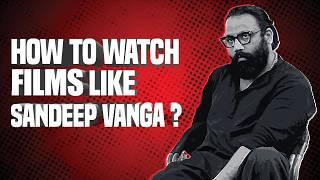 How Sandeep Vanga Watches A Film & Dissects It ? | Animal, Arjun Reddy | Infini Feed