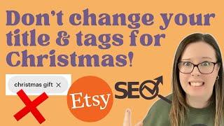 DON’T change your Etsy title and tags for Christmas! Avoid this Big Etsy SEO Mistake