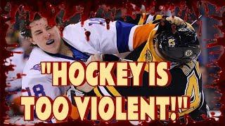 "HOCKEY IS TOO VIOLENT!"