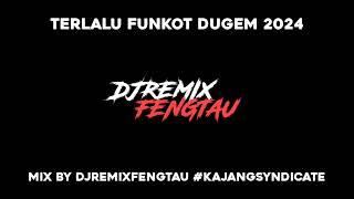 TERLALU FUNKOT 2024 • DJREMIXFENGTAU