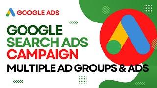 How to Create Google Search Ad with Multiple Ad Groups and Ads | Step by Step | Google Ads 2023