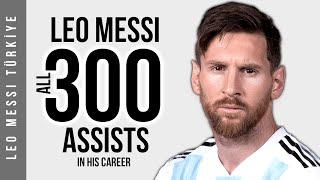 Lionel Messi'nin - Kariyerinde Yaptığı (300) Tüm Asistler | HD
