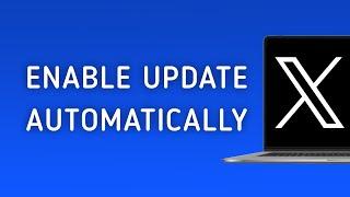 How To Enable Update X (Twitter) Automatically on PC