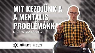 Mit kezdjük a mentális problémával küzdőkkel?  - Dr. Thoma László | Műhely | Ifivezető képzés 2021