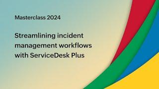 E3: Streamlining incident management workflows with ServiceDesk Plus - Masterclass 2024