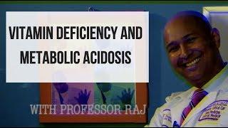 Vitamin Deficiency and Metabolic Acidosis - Case Study with Professor Raj