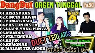 DANGDUTAN ORGEN TUNGGAL DUET ROMANTIS FULL ALBUM SYAHDU BANGET TERBARU 2024 BASS  GLER EMPUK