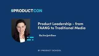 #ProductCon NY '23: Product Leadership-FAANG to Traditional Media by NY Times SVP of Prod, Lisa Kamm