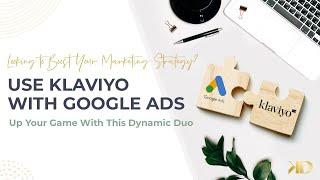 Get The Most of Google Ads with this Klaviyo Integration!