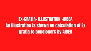 EX-GRATIA- ILLUSTRATION -AIBEA An illustration is shown on calculation of Ex gratia to pensioners