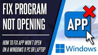 Program not Opening? How to FIX App Won't Open on Windows 11 PC