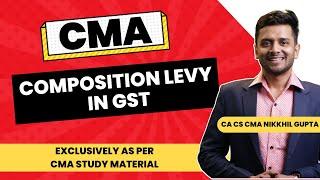 CMA Indirect Taxation | Composition Levy Scheme Under GST | Composition Scheme Explained In Detail